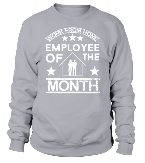 work from home employee of the month Sweatshirt Unisex