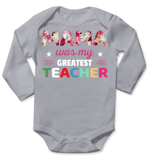 Mama was my greatest teacher Long Sleeve Baby One-Piece