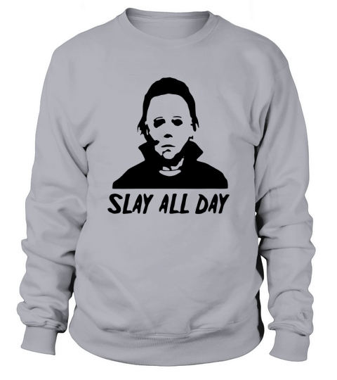 Michael Myers Slay All Day Halloween Horror Movie Killers Sweatshirt Unisex