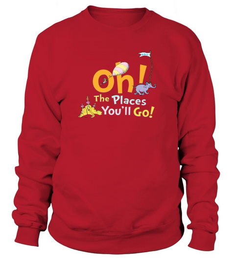 Dr. Seuss Oh The Places Youll Go T-shirt Sweatshirt Unisex