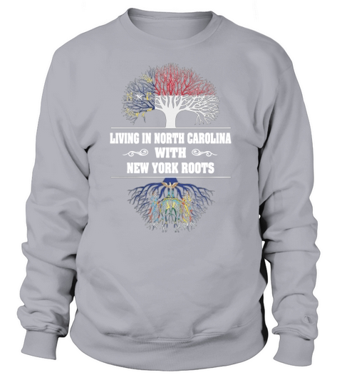 LIVING IN NORTH CAROLINA WITH NEW YORK ROOTS Sweatshirt Unisex