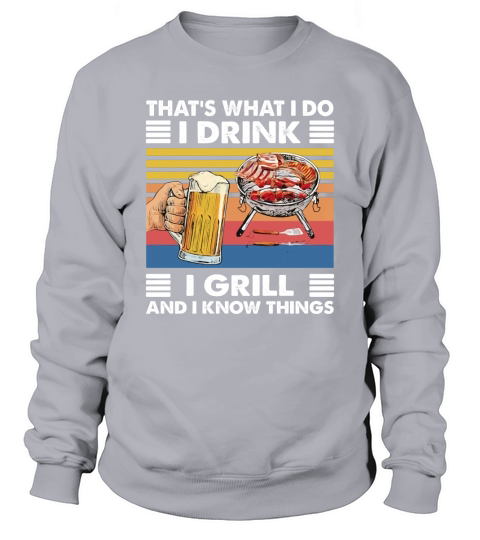 Thats What I Do I Drink I Grill And I Know Things Bbq Beer Vintage Retro Sweatshirt Unisex