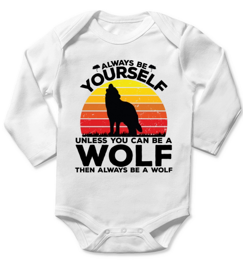 Always be yourself unless you can be a wolf then always be a wolf(1) Long Sleeve Baby One-Piece