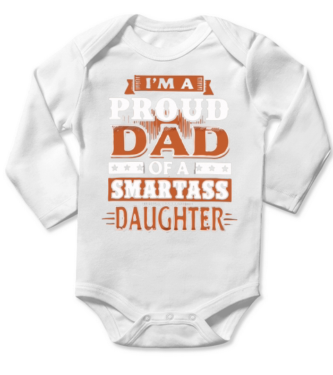 Im a proud Dad of a smartass daughter T-Shirt Long Sleeve Baby One-Piece