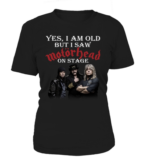 Yes I am old but I saw Motorhead on stage Women's T-Shirt