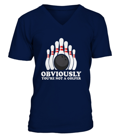 Bowling Obviously You are Not a Golfer Funny T-Shirt (Dark) V-Neck T-shirt