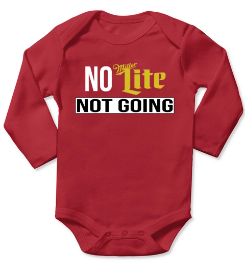 No Miller Lite Not Going TShirt Long Sleeve Baby One-Piece