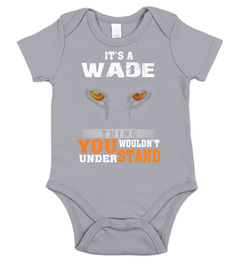 Its a Wade Thing You Wouldnt Understand - Name Custom T-Shirts Short Sleeve Baby One-Piece