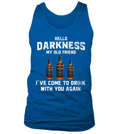 Jack Daniel’s hello darkness my old friend i’ve come to drink shirt Tank Top Unisex