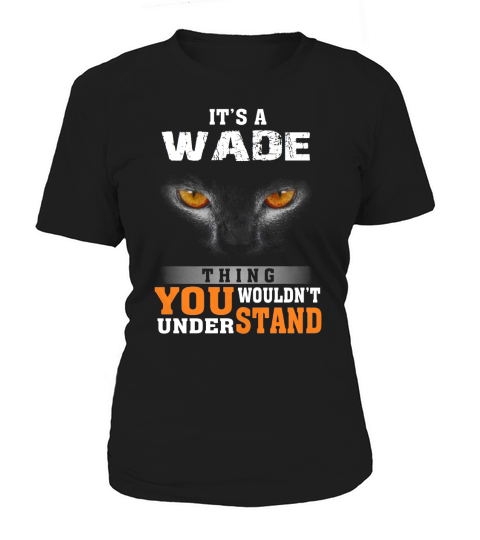 Its a Wade Thing You Wouldnt Understand - Name Custom T-Shirts Women's T-Shirt