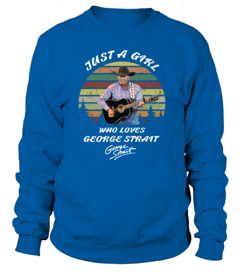 Just a girl who loves George Strait signature sunset Sweatshirt Unisex