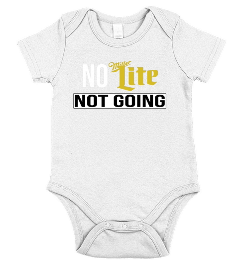 No Miller Lite Not Going TShirt Short Sleeve Baby One-Piece