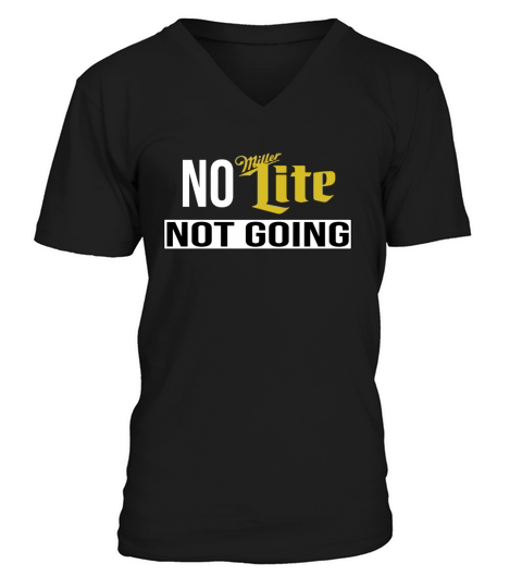 No Miller Lite Not Going TShirt V-Neck T-shirt