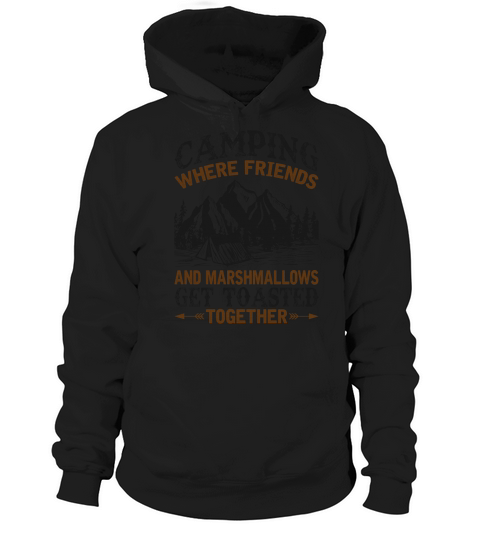 camping where friends and marshmallows get toasted together Hoodie Unisex