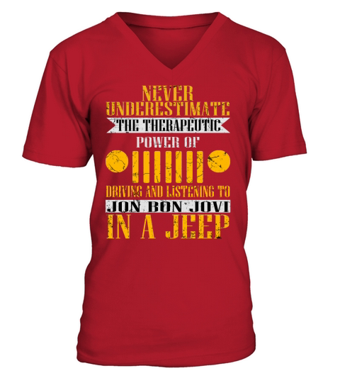 Never Underestimate The Therapeutic Power Of Driving And Listening To Jon Bon Jovi In A Jeep V-Neck T-shirt