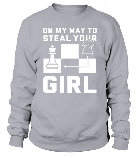 ON MY WAY TO STEAL YOUR GIRL CHESS T SHIRT Sweatshirt Unisex
