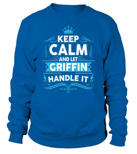 Keep calm GRIFFIN, GRIFFIN tshirt Sweatshirt Unisex
