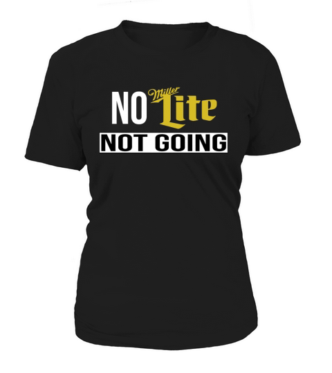 No Miller Lite Not Going TShirt Women's T-Shirt