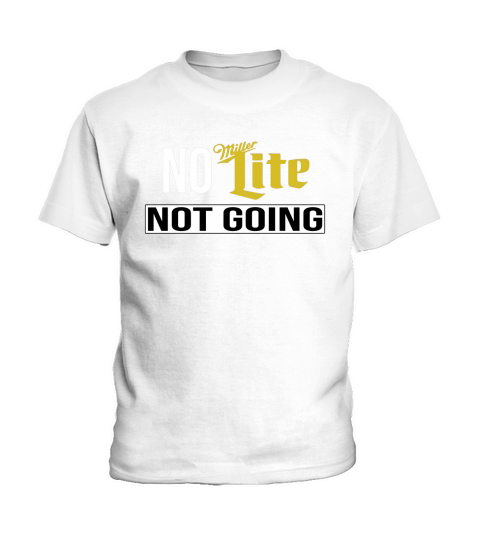 No Miller Lite Not Going TShirt Kids T-Shirt