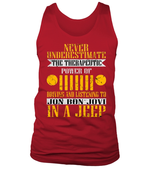 Never Underestimate The Therapeutic Power Of Driving And Listening To Jon Bon Jovi In A Jeep Tank Top Unisex