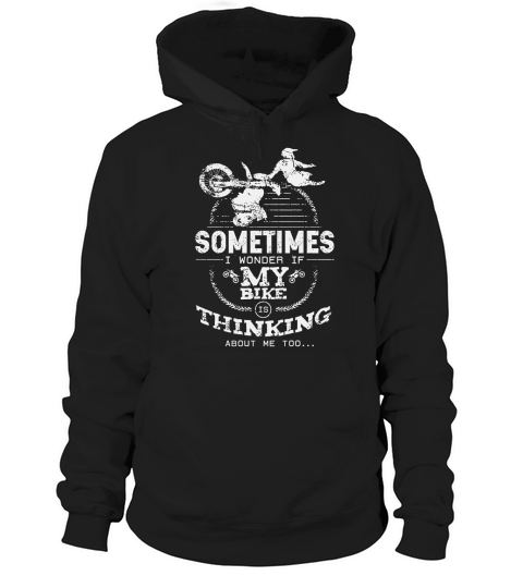 I Wonder If My Bike Is Thinking About Me Too DirtBike Shirt Hoodie Unisex