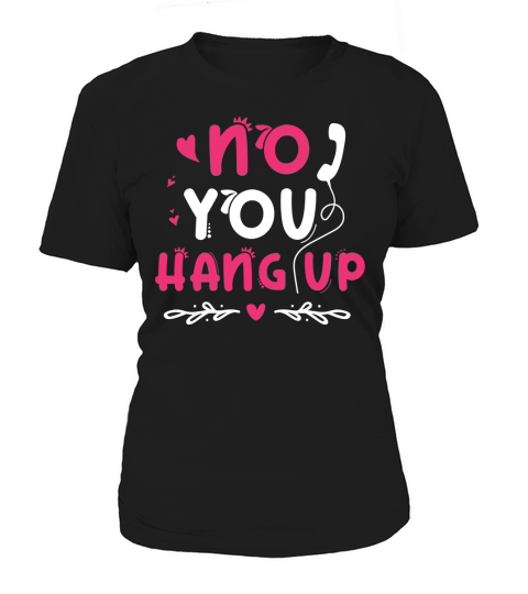 No You Hang Up T Shirt Design (1) Women's T-Shirt