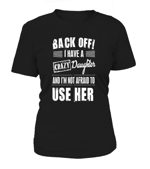 Back Off Crazy Daughter Afraid To Use Her Long Sleeve Shirts Women's T-Shirt