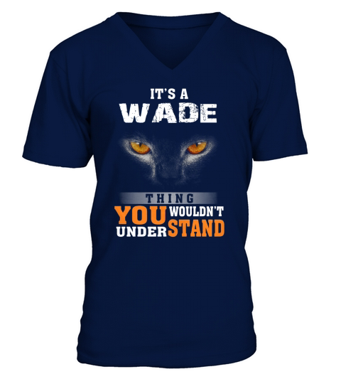 Its a Wade Thing You Wouldnt Understand - Name Custom T-Shirts V-Neck T-shirt
