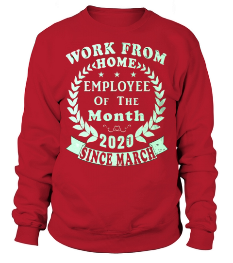 Work From Home Employee Of The Month Since March Sweatshirt Unisex