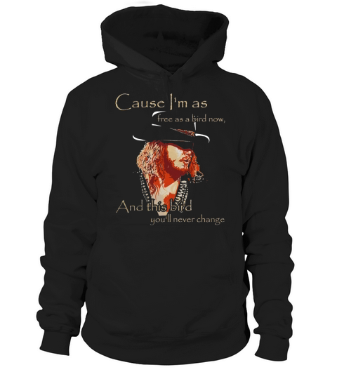 Cause I Am As Free As A Bird Now And This Bird You Will Never Change Hoodie Unisex