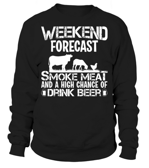 Weekend Forecast Smoke Meat and a high chance of Drink Beer Sweatshirt Unisex