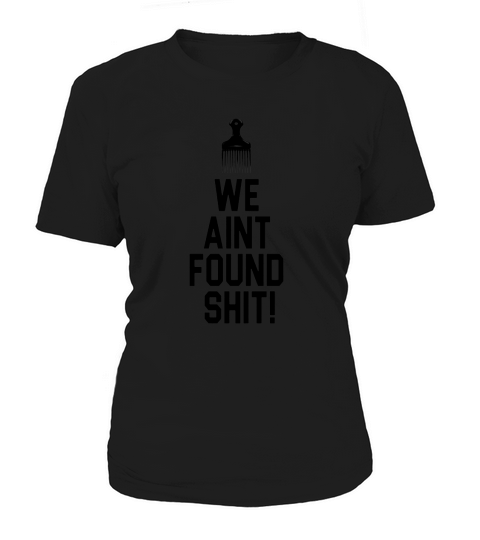 Spaceballs - We Aint Found Shit T-Shirts Women's T-Shirt