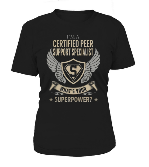 I am a Certified Peer Support Specialist What is Your Superpower Job Shirts Women's T-Shirt