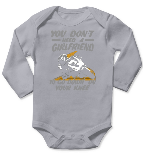 You dont need a girlfriend to go down on your knee Long Sleeve Baby One-Piece