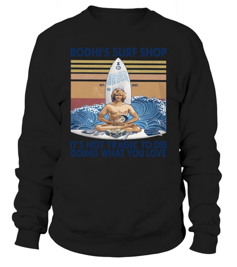 Bodhi’s Surf Shop It’s Not Tragic To Die Doing What You Love Sweatshirt Unisex