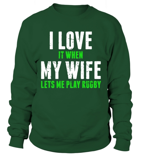 I Love It When My Wife Lets Me Play Rugby - Mens T-Shirt Sweatshirt Unisex