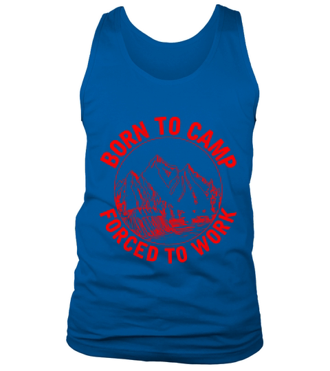 Born to camp forced to work Tank Top Unisex