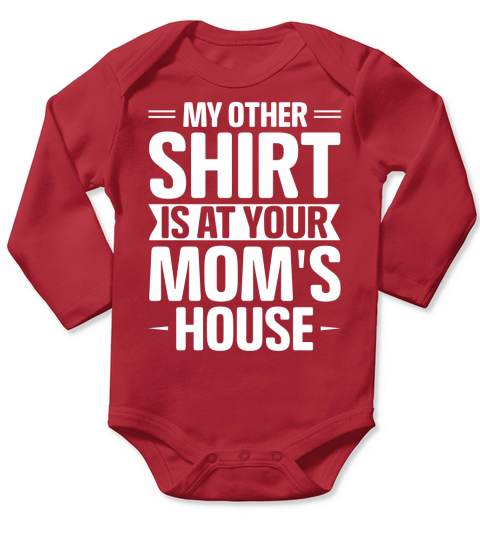 My Other Shirt Is At Your Moms House T Shirt Design (2) Long Sleeve Baby One-Piece