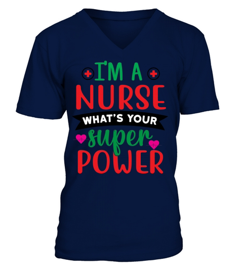 Im a Nurse Whats Your Super Power V-Neck T-shirt