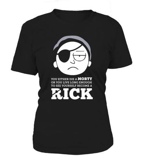 You either die a morty or you live long enough to see yourself become a rick shirt Women's T-Shirt