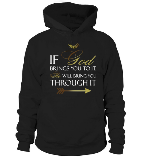 If God Brings You To It shirt Hoodie Unisex