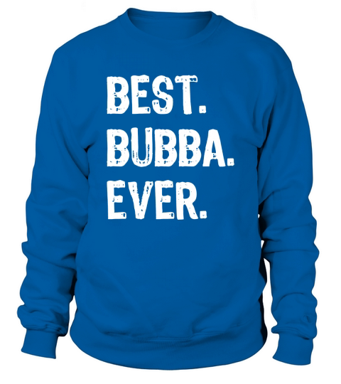 Best Bubba Ever Sweatshirt Unisex