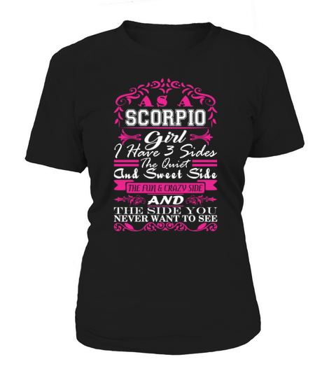 Scorpio Girl I Have 3 Sides Quiet Sweet Fun Crazy T-Shirt Women's T-Shirt