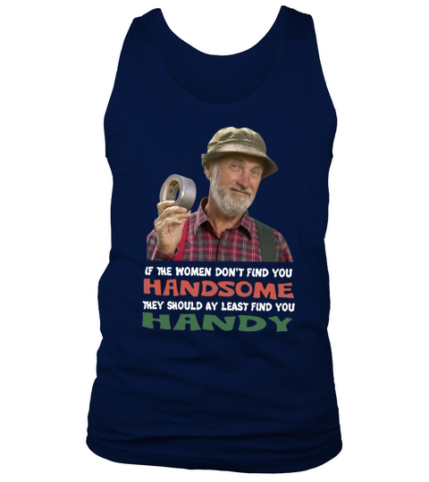 If the women do not find you Handsome they should at least find you Handy Tank Top Unisex