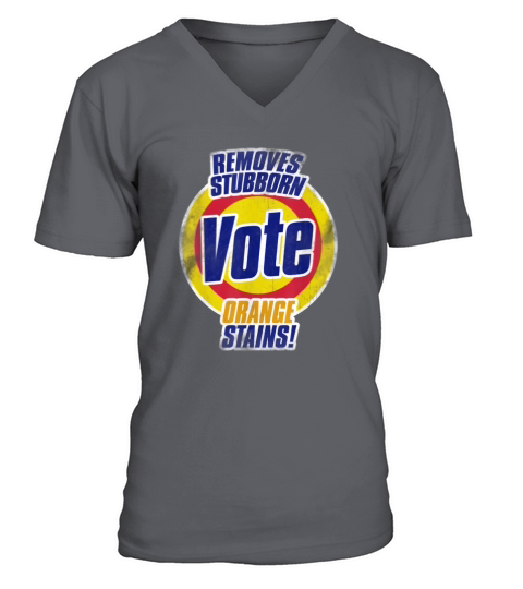Vote Removes Stubborn Orange Stains AntiTrump Shirt V-Neck T-shirt