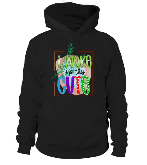I Woke Up This Cute Hoodie Unisex