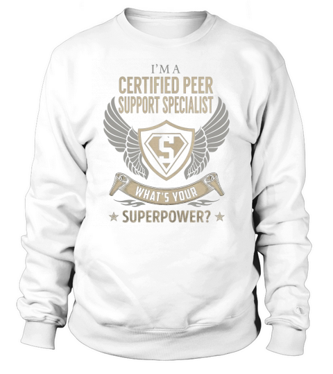 I am a Certified Peer Support Specialist What is Your Superpower Job Shirts Sweatshirt Unisex