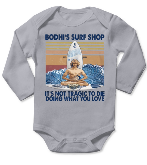 Bodhi’s Surf Shop It’s Not Tragic To Die Doing What You Love Long Sleeve Baby One-Piece