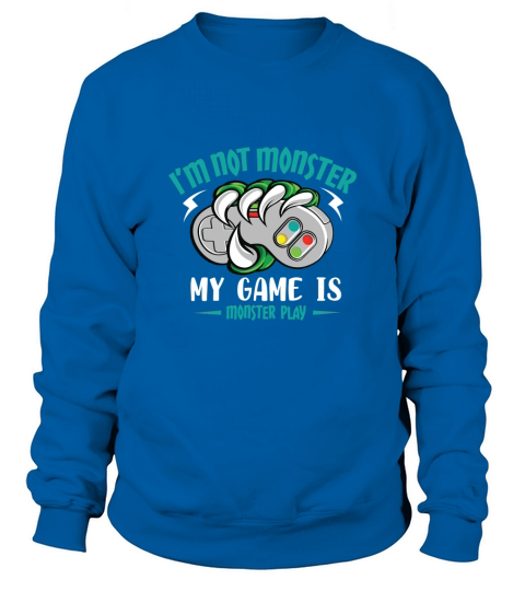 Im not monster my game is monster play Sweatshirt Unisex