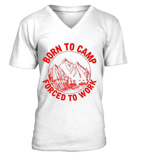 Born to camp forced to work V-Neck T-shirt